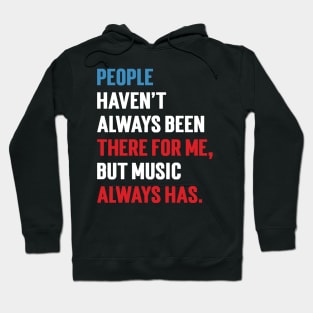 People Haven't Always Been There For Me, But Music Always Has. v2 Hoodie